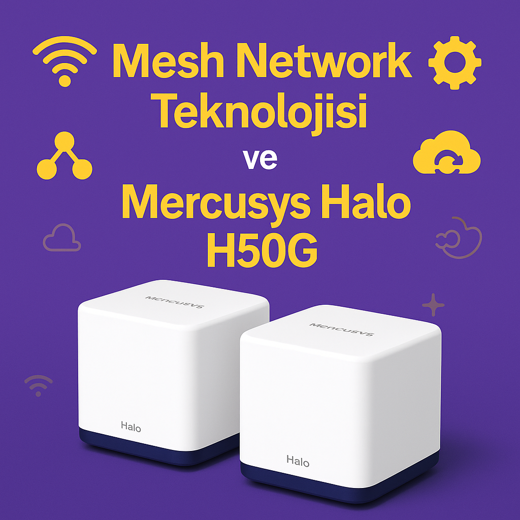 Mesh Network Teknolojisi ve Mercusys Halo H50G